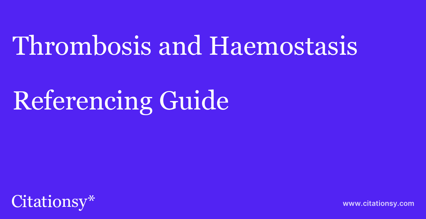 cite Thrombosis and Haemostasis  — Referencing Guide